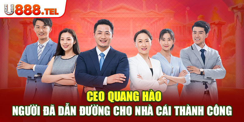 CEO Quang Hào - Người đã dẫn đường cho nhà cái thành công