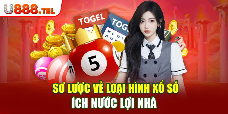 Sơ lược về loại hình xổ số ích nước lợi nhà