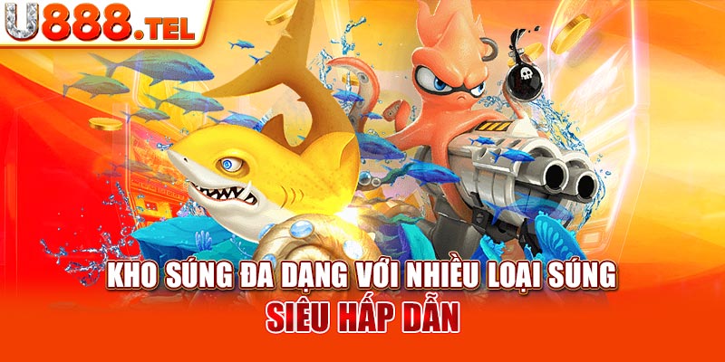 Kho súng đa dạng với nhiều loại súng siêu hấp dẫn