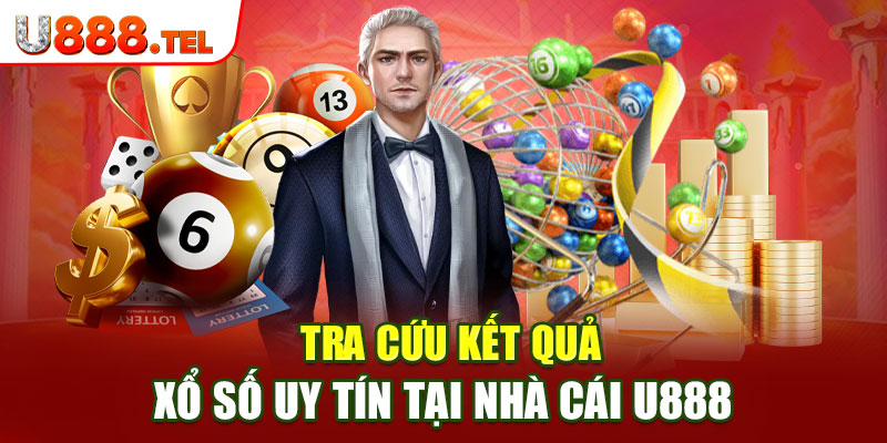 Tra cứu kết quả xổ số uy tín tại nhà cái U888