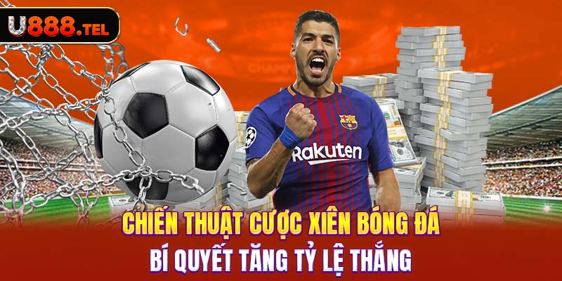 Chiến Thuật Cược Xiên Bóng Đá: Bí Quyết Tăng Tỷ Lệ Thắng