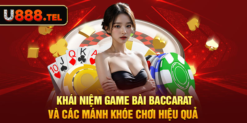 Khái Niệm Game Bài Baccarat Và Các Mánh Khóe Chơi Hiệu Quả