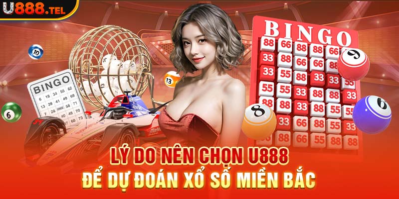 Lý Do Nên Chọn U888 Để Dự Đoán Xổ Số Miền Bắc