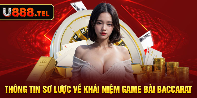 Thông tin sơ lược về khái niệm game bài baccarat