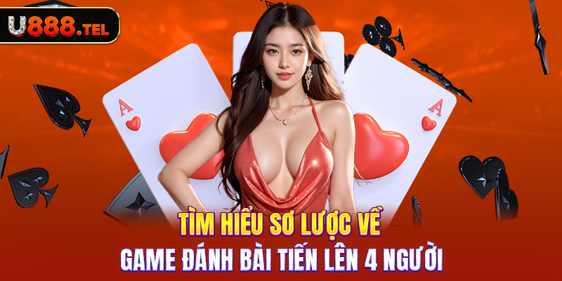 Tìm hiểu sơ lược về game đánh bài tiến lên 4 người