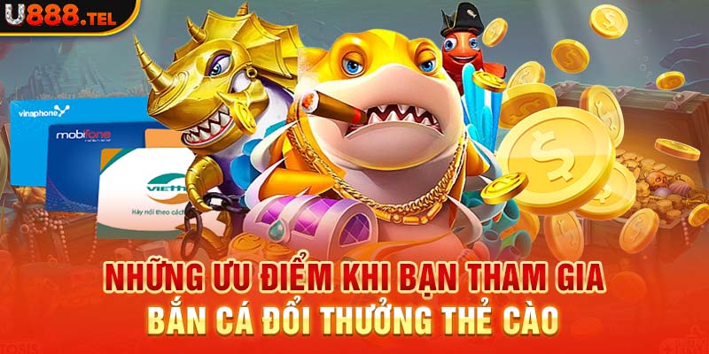 Những ưu điểm khi bạn tham gia bắn cá đổi thưởng thẻ cào