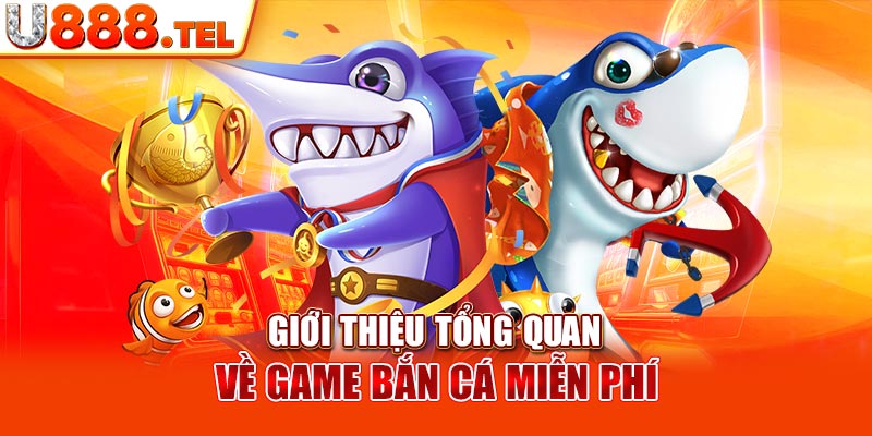 Giới thiệu tổng quan về game bắn cá miễn phí