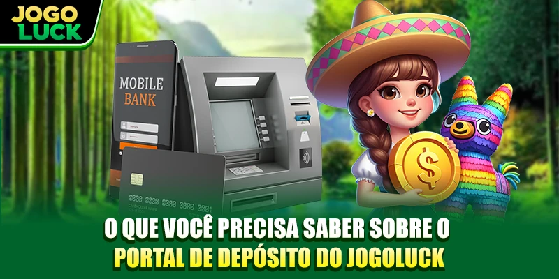 O que você precisa saber sobre o portal de depósito do JOGOLUCK